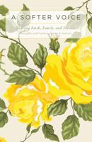 A Softer Voice - Sharing Faith, Family and Friends 1460229533 Book Cover