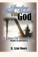 Spending Daily Moments With God: 30 Days Of Devotion ... Including 10 Confessions Of Faith 1480063223 Book Cover
