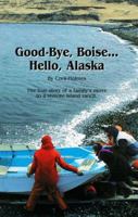 Good Bye Boise Hello Alaska 089821128X Book Cover