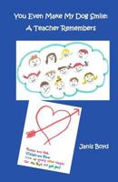 You Even Make My Dog Smile: A Teacher Remembers: B&W Version 1542486076 Book Cover