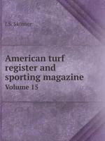 American turf register and sporting magazine Volume 15 5519069433 Book Cover