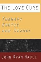 The Love Cure: Therapy Erotic and Sexual (Jungian Classics Series) 0882145134 Book Cover
