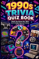 1990s Trivia Quiz Book: Think You Know the '90s? Take the Multiple Choice Fact Challenge for True '90s Fans B0FJF8LS1X Book Cover