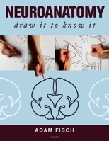 Neuroanatomy: Draw It to Know It 0199845719 Book Cover