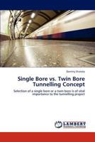 Single Bore vs. Twin Bore Tunnelling Concept 3845432985 Book Cover