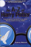 An A-Z of Harry Potter: Everything You Wanted to Know About the Boy Wizard and His Creator 1905548974 Book Cover