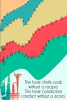 The best Chefs cook without a Recipe The best Conductors Conduct Without a Score: DIN-A5 sheet music book with 100 pages of empty staves for music students and composers to note music and melodies 1693088517 Book Cover
