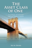 THE ASSET CLASS OF ONE: Strategic Autonomy for the Long Career B0H9JTF8BC Book Cover