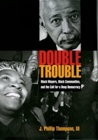 Double Trouble: Black Mayors, Black Communities, and the Call for a Deep Democracy (Transgressing Boundaries: Studies in Black Politics and Black Communities) 0195177339 Book Cover