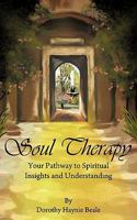 Soul Therapy: Your Pathway to Spiritual Insights and Understanding 1462023746 Book Cover