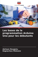 Les bases de la programmation Arduino Uno pour les débutants (French Edition) 6207969855 Book Cover