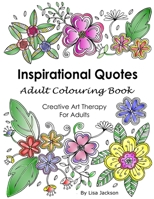 Inspirational Quotes Adult Colouring Book: Creative Art Therapy for Adults: (Colouring Books for Grownups) 1547146583 Book Cover
