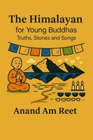 The Himalayan for Young Buddhas: Truths, Stories and Songs (The Himalayan Series) B0FR2MVYHY Book Cover