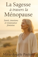 La Sagesse à travers la Ménopause: Santé, émotions et renaissance féminine B0FZHFRS1M Book Cover