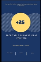 +25 Profitable Business Ideas For 2020: You can find online or passive income business ideas in this book B085HLXGDB Book Cover