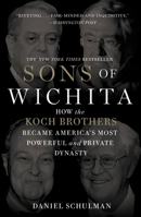 Sons of Wichita: How the Koch Brothers Became America's Most Powerful and Private Dynasty 1455518727 Book Cover