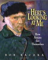 Here's Looking At Me: How Artists See Themselves (Bob Raczka's Art Adventures) 0822573059 Book Cover