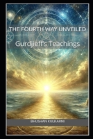 The Fourth Way Unveiled: Gurdjieff’s Teachings B0FWZQ49QT Book Cover