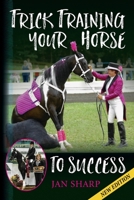 Trick Training Your Horse To Success 0615930115 Book Cover