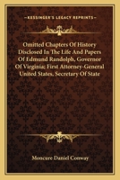 Omitted Chapters Of History Disclosed In The Life And Papers Of Edmund Randolph - Governor Of Virginia - First Attorney-General United States - Secretary Of State 0548459223 Book Cover