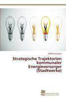 Strategische Trajektorien Kommunaler Energieversorger (Stadtwerke) 3838132815 Book Cover
