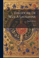 Théodore De Bèze À Lausanne: Étude 1022788418 Book Cover