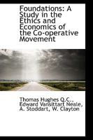 Foundations: A Study in the Ethics and Economics of the Co-operative Movement 1016947259 Book Cover
