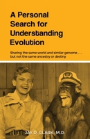 A Personal Search for Understanding Evolution: Sharing the same world and similar genome . . . but not the same ancestry or destiny 1685371957 Book Cover