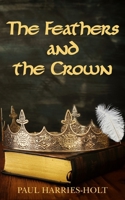 The Feathers and the Crown 1835631355 Book Cover