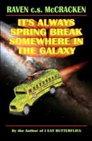 It's Always Spring Break Somewhere in the Galaxy 0615560539 Book Cover
