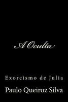 A Oculta: Exorcismo de Julia 1519518668 Book Cover