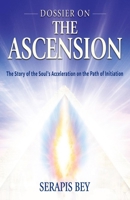 Dossier on the Ascension: The Story of the Soul's Acceleration into Higher Consciousness on the Path of Initiation 0916766217 Book Cover