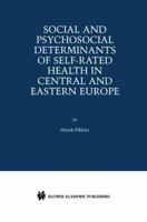 Social and Psychosocial Determinants of Self-Rated Health in Central and Eastern Europe 0792376048 Book Cover