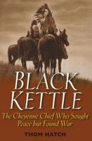 Black Kettle : The Cheyenne Chief Who Sought Peace but Found War 0471445924 Book Cover