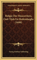 Religie Der Muscoviters, Oud-Tijds En Hedendaeghs (1698) 1166177181 Book Cover