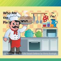 Who Ate the Pie: A Phonics Story Book for Small Children by Gloria Eveleigh 1543488471 Book Cover