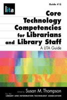 Core Technology Competencies for Librarians and Library Staff: A LITA Guide 1555706606 Book Cover