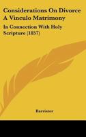 Considerations On Divorce A Vinculo Matrimony: In Connection With Holy Scripture 1164148788 Book Cover