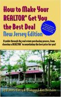 How to Make Your Realtor Get You the Best Deal, New Jersey: A Guide Through the Real Estate Purchashing Process, from Choosing a Realtor to Negotiating the Best Deal for You! 1891689533 Book Cover