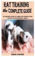 RAT TRAINING THE COMPLETE GUIDE: An Exquisite Guide To Caring And Training Your Pet Rat To Do Wonderful Tricks B0923XT6JM Book Cover