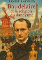 Baudelaire et la religion du dandysme: Exploration du dandysme baudelairien entre esthétique, spiritualité et critique sociale (French Edition) 2322674877 Book Cover