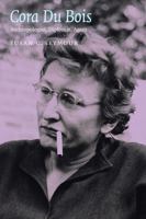 Cora Du Bois: Anthropologist, Diplomat, Agent (Critical Studies in the History of Anthropology) 0803262957 Book Cover