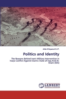 Politics and Identity: The Reasons Behind Iran's Military Intervention in Iraq'a Conflict Against Islamic State of Iraq And Al-Sham 6200469024 Book Cover