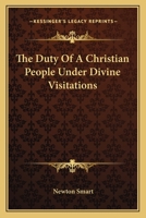 The Duty of a Christian People under Divine Visitations 935539571X Book Cover