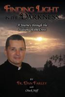 Finding Light in the Darkness, a Journey Through the Stations of the Cross 0978949978 Book Cover