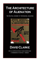 The Architecture of Alienation: The Political Economy of Professional Education 1560001577 Book Cover