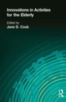 Innovations in Activities for the Elderly: Proceedings of the 1984 National Association of Activity Professionals Convention 086656389X Book Cover