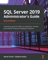 SQL Server 2019 Administrator's Guide : A Definitive Guide for DBAs to Implement, Monitor, and Maintain Enterprise Database Solutions, 2nd Edition 1789954320 Book Cover