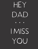 Hey Dad ... I Miss You: A Grief Journal for Sons and Daughters 109497398X Book Cover