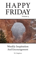 Happy Friday Volume 4: Weekly Inspirational And Encouragement B0BNZYPJJQ Book Cover